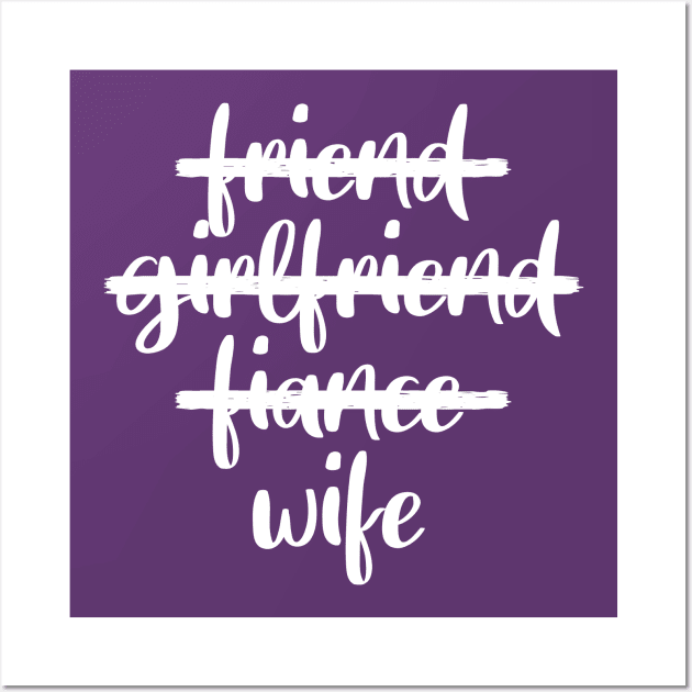 Friend. Girlfriend. Fiance. Wife. Wall Art by kaliyuga